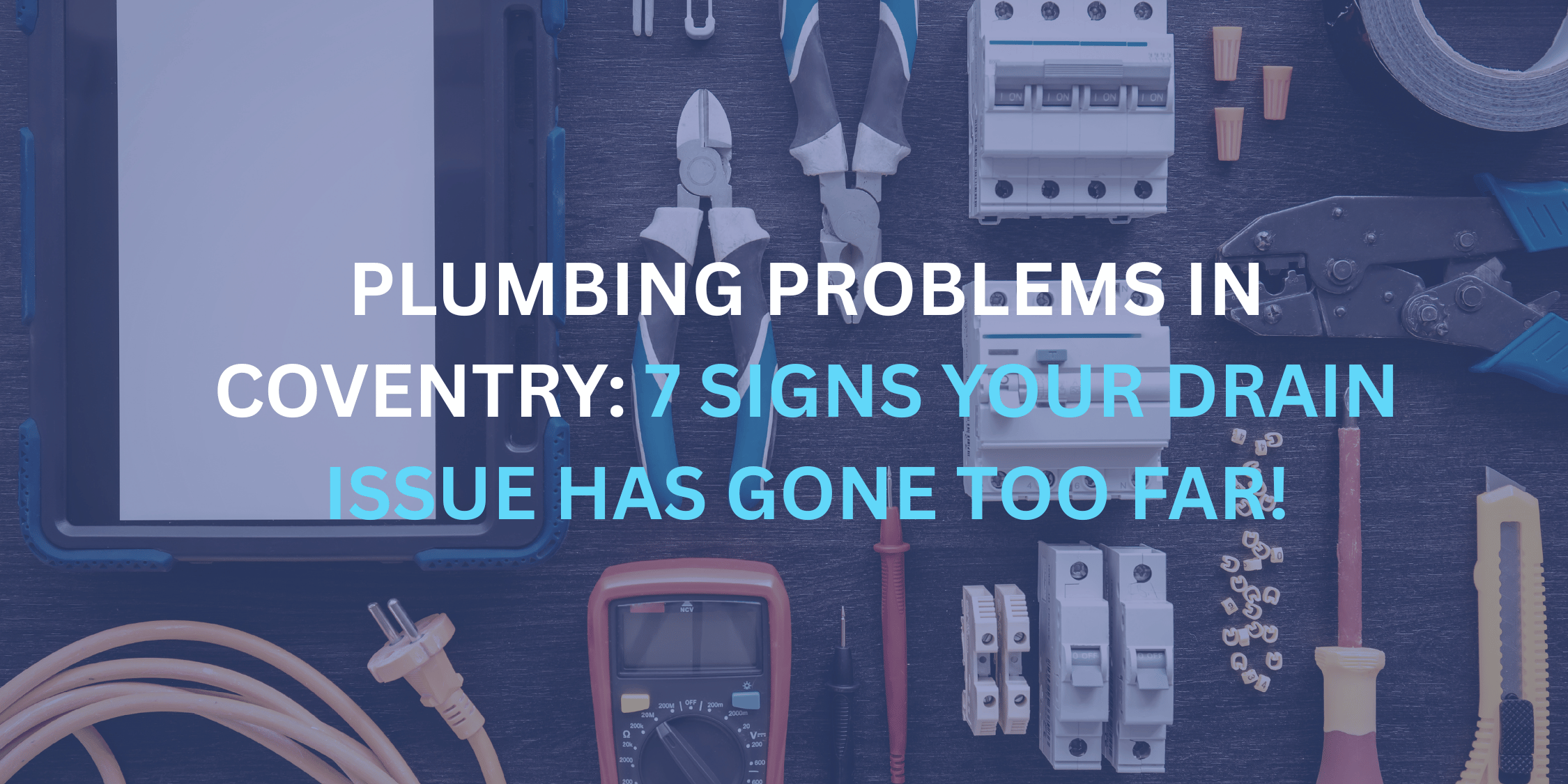 Plumbing Problems in Coventry: 7 Signs Your Drain Issue Has Gone Too Far!